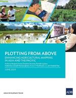 Plotting from Above: Enhancing Agricultural Mapping in Asia and the Pacific