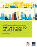 CAREC Road Safety Engineering Manual 7: Why and How to Manage Speed