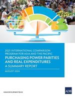 2021 International Comparison Program for Asia and the Pacific: Purchasing Power Parities and Real Expenditures-A Summary Report