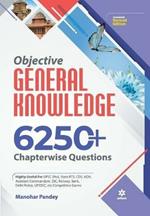 Objective General Knowledge Chapterwise Collection of 6250+ Questions