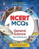 Ncert MCQS General Science Class 6-12: Highly Useful for Upsc , State Psc and Other Competitive Exams
