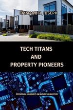 Tech Titans and Property Pioneers, Personal Journeys in Business Mastery