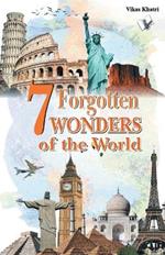 7 Forgotten Wonders of the World: Modern Scientists Wonder How They Were Built