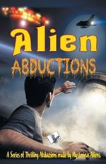 Alien Abductions: A Series of Thrilling Abductions Made by Mysterious Aliens