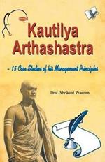 Kautilya Arthashastra: 15 Case Studies of His Management Principles