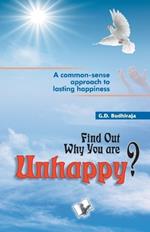 Find out Why You are Unhappy: Start Living and Enjoy Life