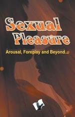 Sexual Pleasure: Arousal, Foreplay and Beyond...