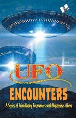 UFO Encounters: A Series of Scintillating Encounters with Mysterious Aliens