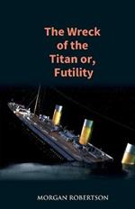 The Wreck of the Titan: The Novel That Foretold the Sinking of the Titanic