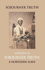 Narrative Of Sojourner Truth, A Northern Slave, Emancipated From Bodily Servitude By The State Of New York, In 1828. With A Portrait