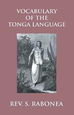 Vocabulary Of The Tonga Language Arranged In Alphabetical Order: To Which Is Annexed A List Of Idiomatical Phrases