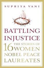 Battling Injustice: 16 Women Nobel Peace Laureates