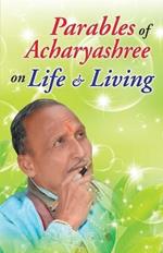 Parables of Acharyashree on Life & Living