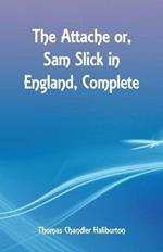 The Attache or, Sam Slick in England, Complete