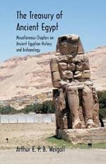 The Treasury of Ancient Egypt: Miscellaneous Chapters on Ancient Egyptian History and Archaeology