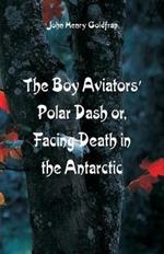 The Boy Aviators' Polar Dash: Facing Death in the Antarctic