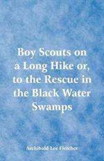 Boy Scouts on a Long Hike: To the Rescue in the Black Water Swamps