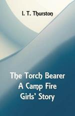 The Torch Bearer A Camp Fire Girls' Story