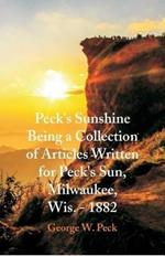 Peck's Sunshine Being a Collection of Articles Written for Peck's Sun, Milwaukee, Wis. - 1882