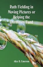 Ruth Fielding in Moving Pictures: Helping The Dormitory Fund