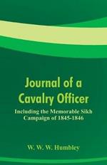 Journal of a Cavalry Officer: Including the Memorable Sikh Campaign of 1845-1846