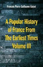 A Popular History of France From The Earliest Times: Volume III