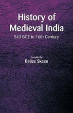 History of Medieval India - 543 BCE to 16th Century