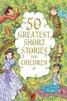 50 GREATEST SHORT STORIES FOR CHILDREN