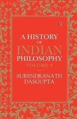 A History of Indian Philosophy: Vol Three