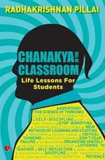 CHANAKYA IN THE CLASSROOM: Life Lessons for Students