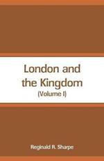 London and the Kingdom: (Volume I)