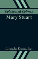 Celebrated Crimes: Mary Stuart