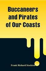 Buccaneers and Pirates of Our Coasts