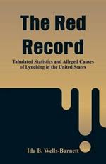 The Red Record: Tabulated Statistics and Alleged Causes of Lynching in the United States