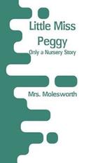 Little Miss Peggy: Only a Nursery Story