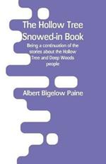 The Hollow Tree Snowed-In Book: Being a Continuation of the Stories about the Hollow Tree and Deep Woods People