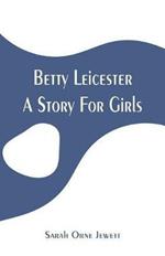 Betty Leicester: A Story For Girls