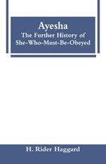 Ayesha: The Further History of She-Who-Must-Be-Obeyed