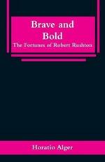 Brave and Bold: The Fortunes of Robert Rushton