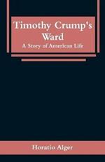 Timothy Crump's Ward: A Story of American Life