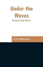 Under the Waves: Diving in Deep Waters