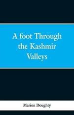 A Foot Through the Kashmir Valleys