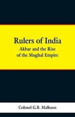 Rulers of India: Akbar and the Rise of the Mughal Empire