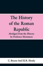 The History of the Roman Republic: Abridged from the History by Professor Mommsen