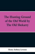 The Hunting Grounds of the Old World, by 'the Old Shekarry