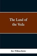The Land of the Veda: Bing Personal Reminiscences of India; Its People, Castes, Thugs, and Fakirs; Its Religions, Mythology, Principal, Monuments, Palaces and Mausoleums: Together With the Ancidents of the Great Sepon Bebellion And Its Results to Christianity and Civilization