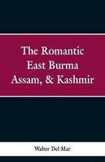 The Romantic East Burma, Assam, & Kashmir