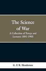 The Science of War: A Collection of Essays and Lectures, 1891-1903