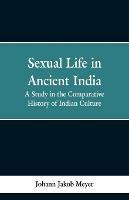 Sexual life in ancient India: a study in the comparative history of Indian culture