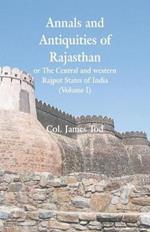 Annals and Antiquities of Rajasthan or The Central and western Rajput States of India: (Volume I)